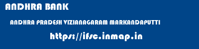 ANDHRA BANK  ANDHRA PRADESH VIZIANAGARAM MARKANDAPUTTI   ifsc code